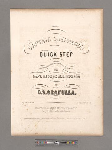 Captain Shepherd's quick step  / composed, arranged & respectfully dedicated to Capt. George M. Shepherd by C. S. Grafulla