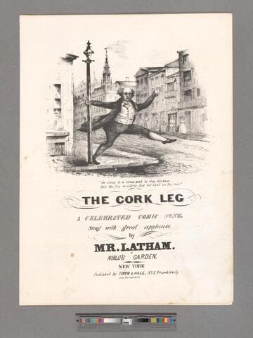 The cork leg : a celebrated comic song, sung with great applause by Mr. Latham at Niblo's Garden