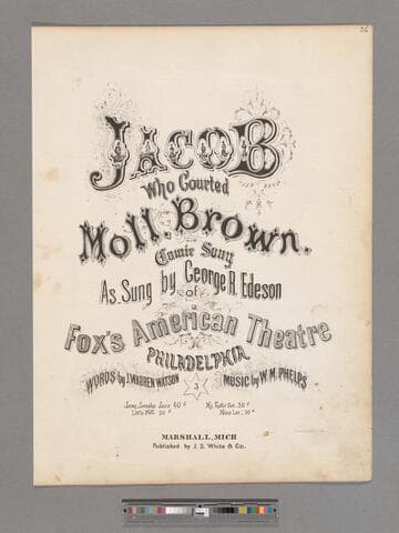 Jacob who courted Moll. Brown : comic song / as sung by George R. Edeson of Fox's American Theatre Philadelphia words by J. Warren Watson ; Music by W.M. Phelps