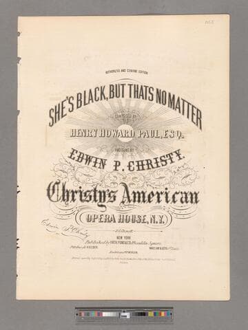She's black, but that's no matter / composed by Henry Howard Paul, Esq.   as sung by Edwin P. Christy at Christy's American Opera House, N. Y
