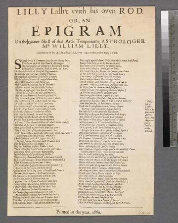 Lilly lash't vvith his ovvn rod. Or, An epigram on the quaint skill of that arch temporizing astrologer Mr. William Lilly. : Collected out of his almanacks, from 1647, to this present year, 1660