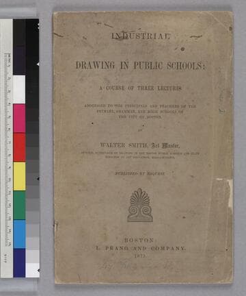 Industrial Drawing in Public Schools: A Course of Three Lectures Addressed to the Principals and Teachers of the Primary, Grammar, and High Schools of the City of Boston