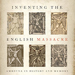 Inventing the English Massacre by Alison Games