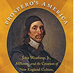 Prospero’s America: John Winthrop, Jr., Alchemy, and the Creation of New England Culture, 1606-1676