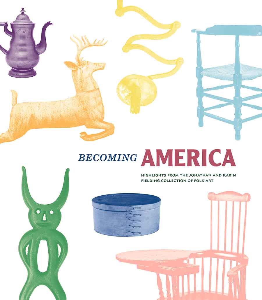 Book cover of Becoming America: Highlights from the Jonathan and Karin Fielding Collection of Folk Art, 2020. The Huntington Library, Art Museum, and Botanical Gardens.
