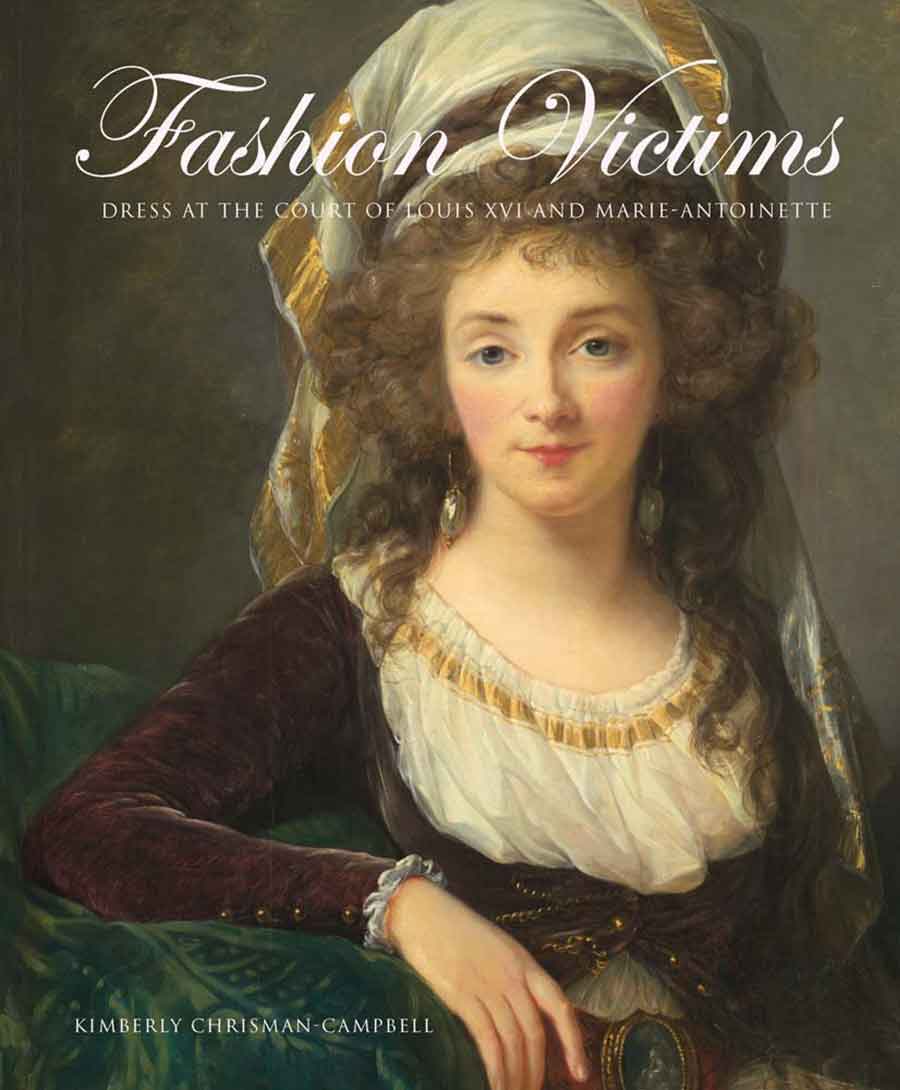 Kimberly Chrisman-Campbell’s book describes one of the most extravagant periods in the history of fashion: the reign of Louis XVI and Marie-Antoinette.