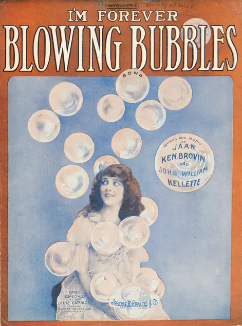 Jaan Kenbrovin (James Kendis [1883–1946], James Brockman [1886–1967], and Nat Vincent [1889–1979]) and John William Kellette (1873–1922), I’m Forever Blowing Bubbles, 1919. Sheet music cover featuring June Caprice. New York and Detroit: Jerome H. Remick & Co. The Huntington Library, Art Collections, and Botanical Gardens.
