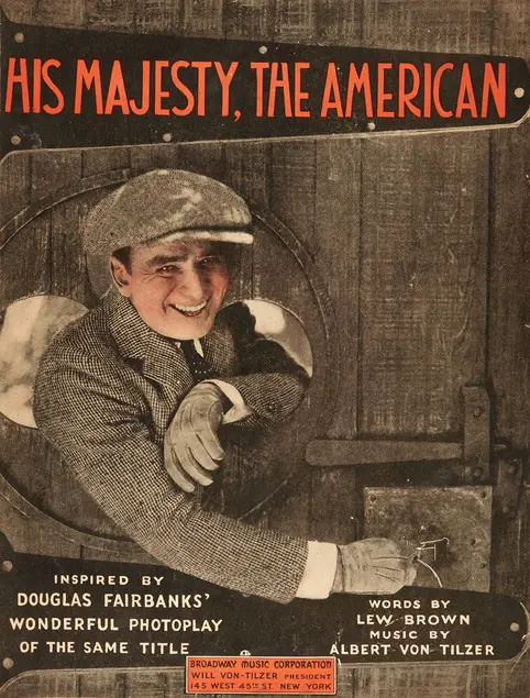 Lew Brown (1893–1958) and Albert Von Tilzer (1878–1956), His Majesty, the American, 1919. Sheet music cover featuring Douglas Fairbanks. New York: Broadway Music. Huntington Sheet Music Collection, The Huntington Library, Art Collections, and Botanical Gardens.