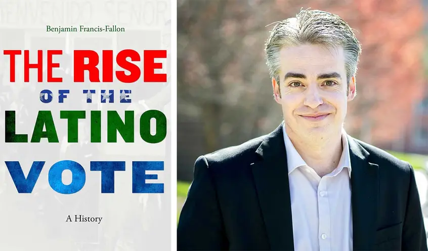 (L-R) The Rise of the Latino Vote: A History (Harvard University Press, 2019), winner of the 2021 Shapiro Book Prize. Benjamin Francis-Fallon. Photo: Western Carolina University