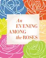Solid-color rose drawings of different colors surround the text "An Evening Among the Roses."