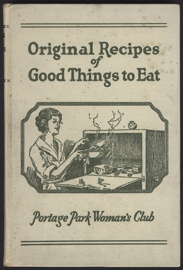 Portage Park Woman's Club (Chicago, Ill.) Original Recipes of Good Things to Eat. Chicago, Ill.: Portage Park Woman's Club, 1922.
