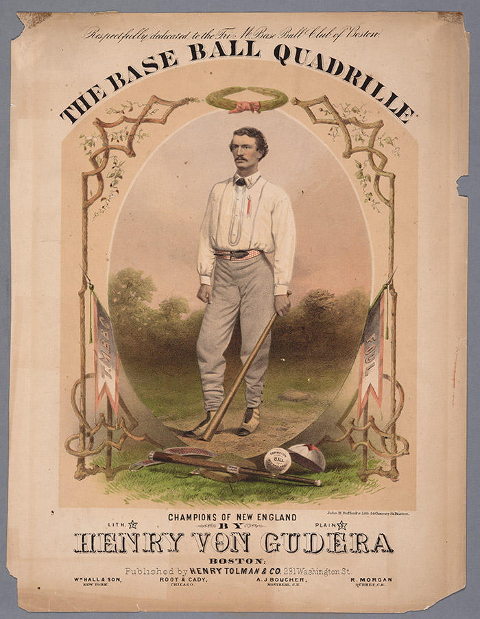 The Base Ball Quadrille. Sheet music, 1867. Printed by John H. Bufford’s Lith., Boston, Mass., color lithograph on paper, 13¾” x 10½”. Composer Henry Von Gudera “respectfully dedicated” this musical composition to the Tri-Mountain Base Ball Club of Boston. Curiously, the Tri-Mountains would become the first of the organized clubs playing the Massachusetts Game to abandon it in favor of the New York Game. Bases, similar to today, appear in the foreground and background of the image, indicating the New York-style rules. By contrast, the Massachusetts Game used stakes to mark bases. Gift of Jay T. Last. The Huntington Library, Art Collections, and Botanical Gardens.