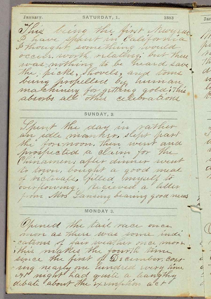 The diary of the gold miner H. B. Lansing, 1853. On Jan. 2, Lansing wrote: “Spent the day in rather an idle manner, slept past the forenoon, then went and prospected a claim for the Chinamen.” The Huntington Library, Art Museum, and Botanical Gardens.