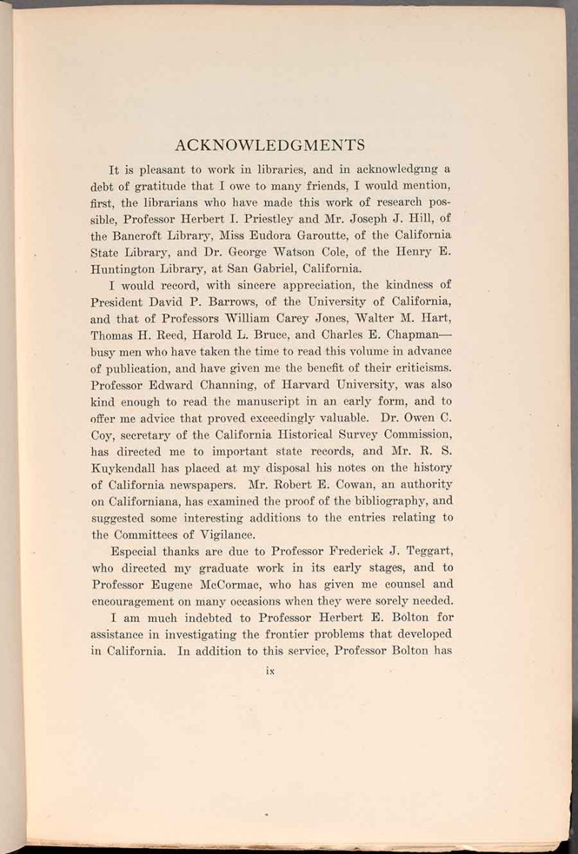 The acknowledgements page in the forward of Mary Floyd Williams’ book, based on her doctoral dissertation, about the San Francisco Committee of Vigilance of 1851. One of the first two readers at The Huntington, Williams was a Ph.D. student at the University of California, Berkeley. At the end of the first paragraph of Williams’ acknowledgements, she thanks George Watson Cole for his help; Cole was The Huntington’s chief librarian in 1920, when she conducted her research.