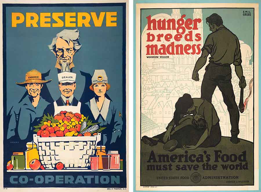 Carter Housh, Preserve Co-Operation, 1917 (left) and Emil Grebs, Hunger Breeds Madness, 1918. The Huntington Library, Art Museum, and Botanical Gardens.  Posters encouraging the growing and preservation of food were disseminated during both World War I and II. Carter Housh designed five Preserve posters for the National Commercial Gas Association; these were distributed by gas companies in over 200 cities.